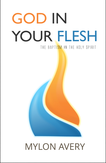 MYLON AVERY  GOD IN  YOUR FLESH The Baptism In The Holy Spirit